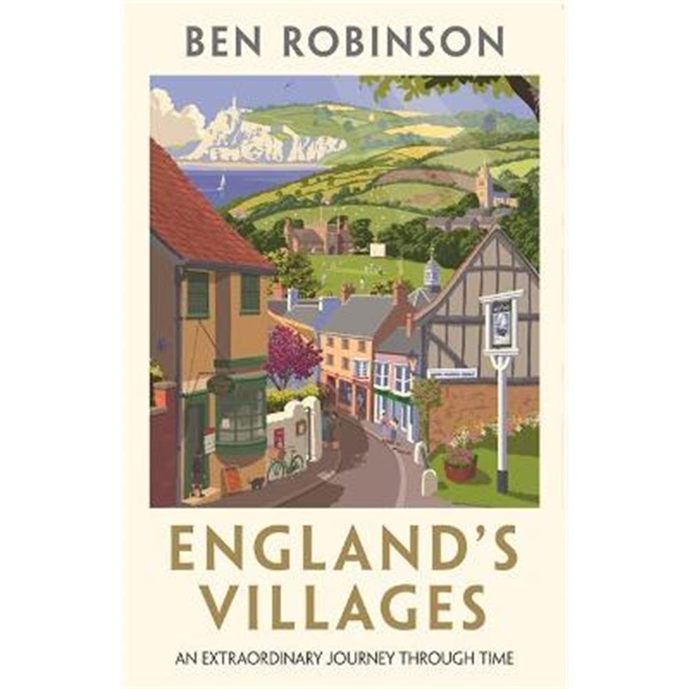 England's Villages: An Extraordinary Journey Through Time (Hardback) - Dr Ben Robinson